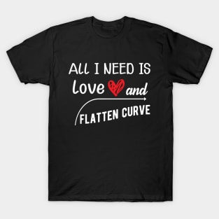 Flattening the Curve - All I need is love and flatten curve T-Shirt